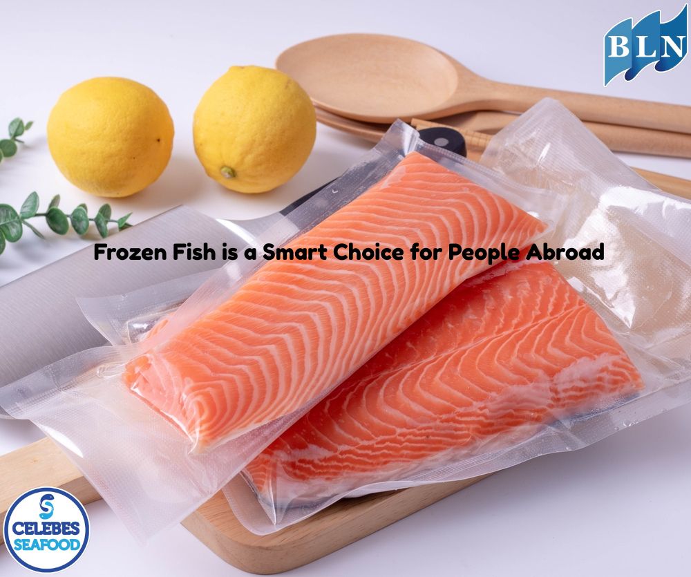 Locked-in Freshness: Why Frozen Fish is a Smart Choice for People Abroad